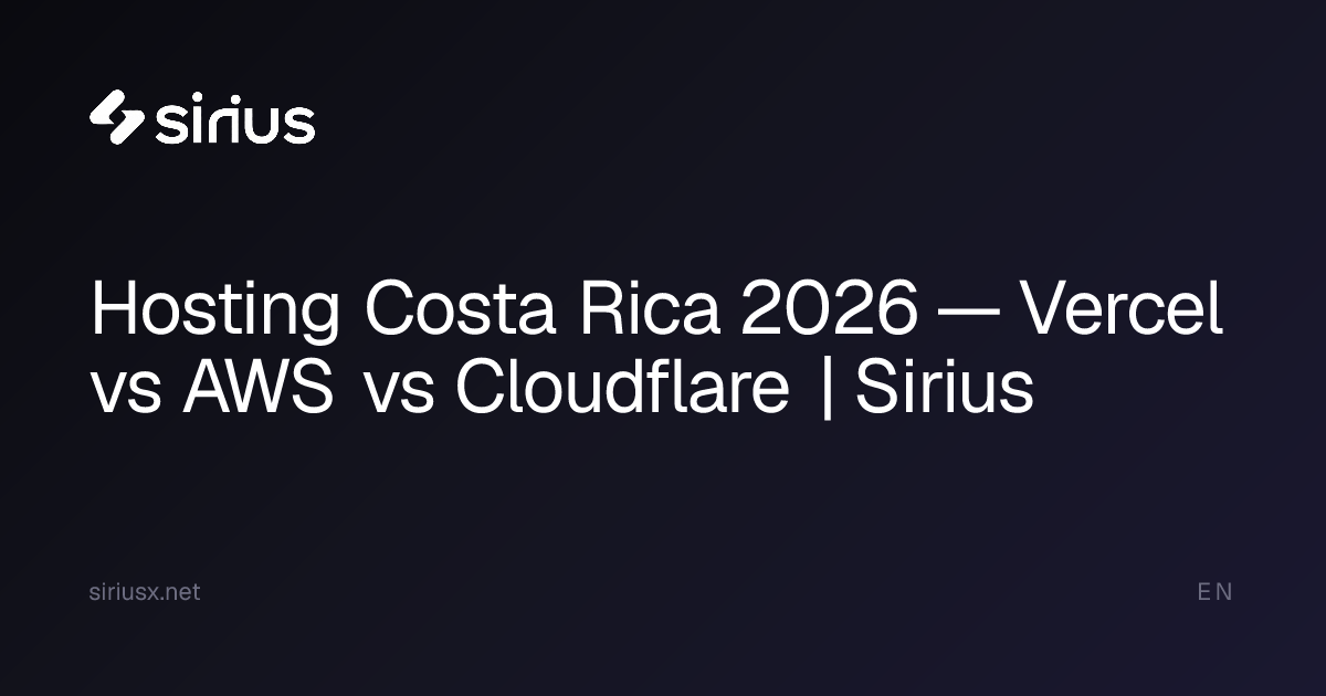 Hosting Costa Rica 2026 — Vercel vs AWS vs Cloudflare | Sirius